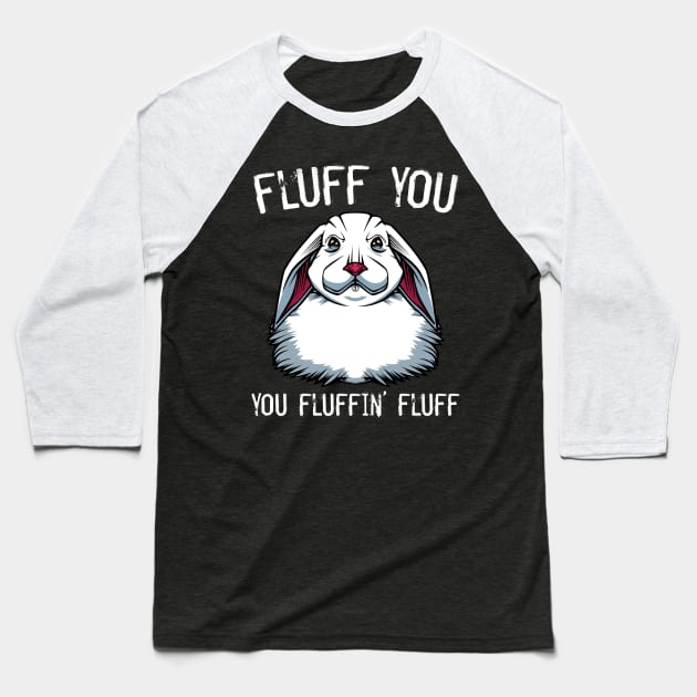Bunny - Fluff You You Fluffin' Fluff Rabbit Baseball T-Shirt by Lumio Gifts
